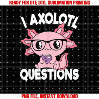 I Axolotl Questions Mexican Salamander Pink Axolotl Kids T-shirt design, Digital Download