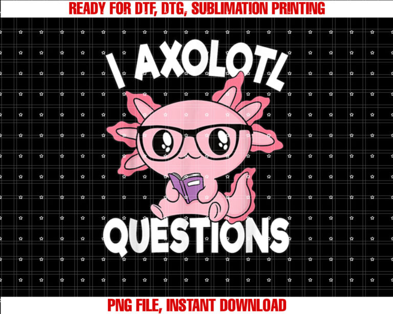 I Axolotl Questions Mexican Salamander Pink Axolotl Kids T-shirt design, Digital Download