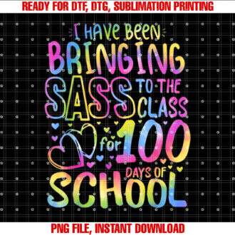 I Been Bringing Sass To The Class For 100th Day of School T-shirt design, Digital Download