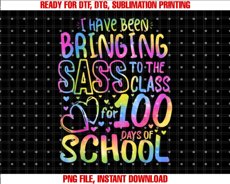 I Been Bringing Sass To The Class For 100th Day of School T-shirt design, Digital Download