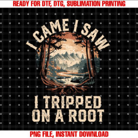 I Came I Saw I Tripped On A Root Hiking Camping Adventure T-shirt design, Digital Download