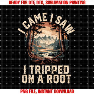 I Came I Saw I Tripped On A Root Hiking Camping Adventure T-shirt design, Digital Download
