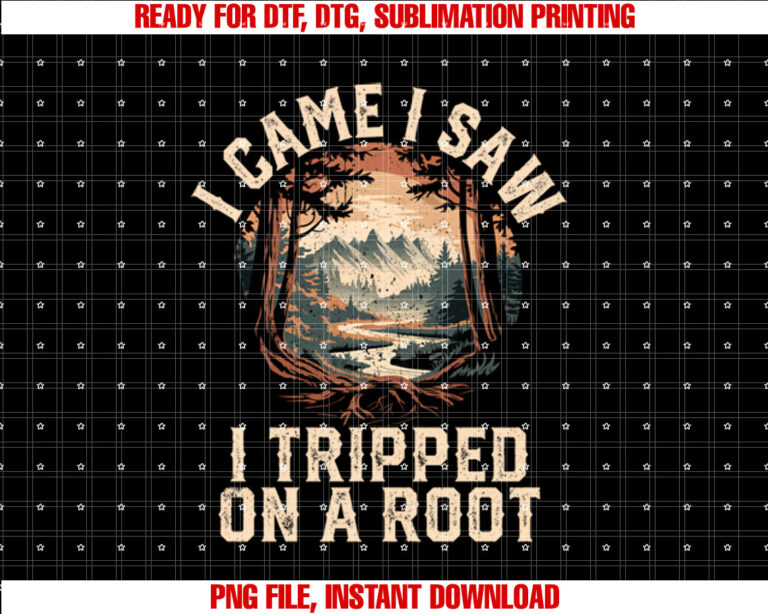 I Came I Saw I Tripped On A Root Hiking Camping Adventure T-shirt design, Digital Download