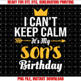 I Cant Keep Calm Its My Sons Birthday T-shirt design, Digital Download