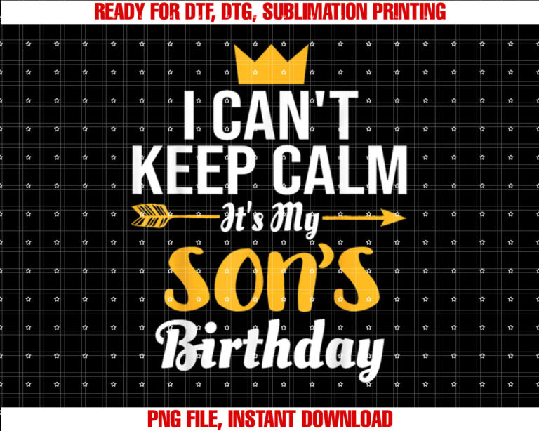 I Cant Keep Calm Its My Sons Birthday T-shirt design, Digital Download