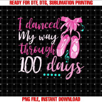 I Danced My Way Through 100 Days 100th Day Of School Girls T-shirt design, Digital Download