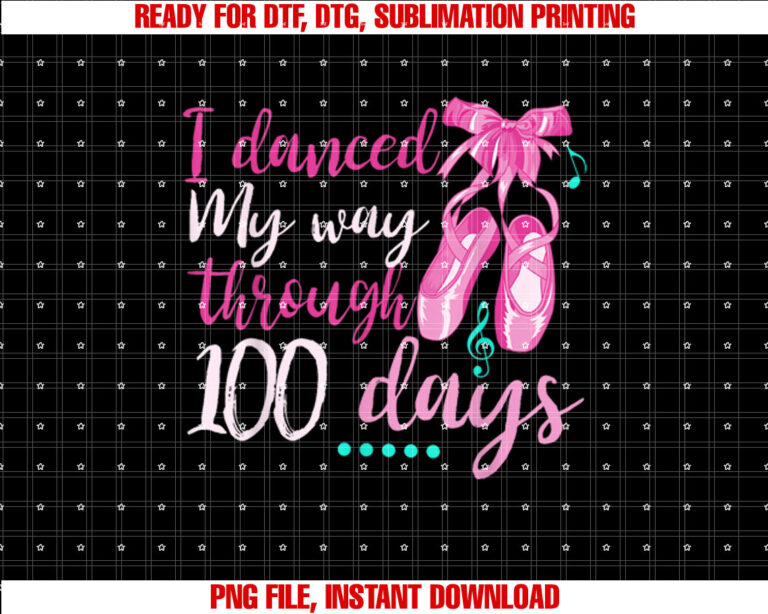 I Danced My Way Through 100 Days 100th Day Of School Girls T-shirt design, Digital Download