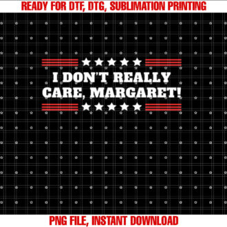 I Dont Really Care Margaret Funny JD Vance Quote Sarcastic T-shirt design, Digital Download