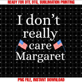 I Dont Really Care Margaret Funny Vance T-shirt design, Digital Download