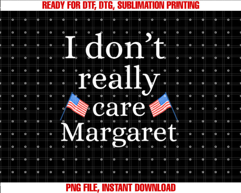 I Dont Really Care Margaret Funny Vance T-shirt design, Digital Download