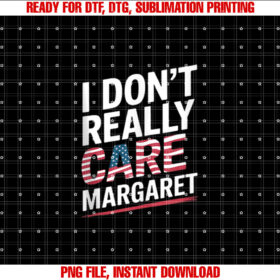 I Dont Really Care Margaret Quate Funny T-shirt design, Digital Download