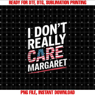 I Dont Really Care Margaret Quate Funny T-shirt design, Digital Download