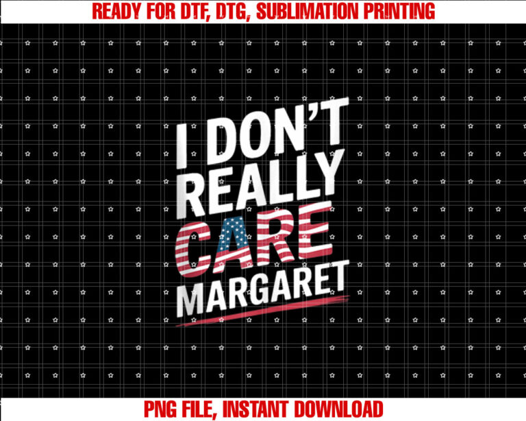I Dont Really Care Margaret Quate Funny T-shirt design, Digital Download