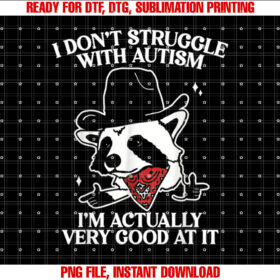 I Dont Struggle With Autism Funny Autistic Raccoon T-shirt design, Digital Download