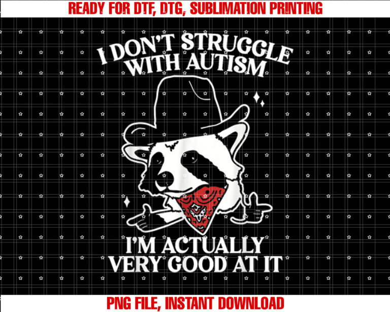 I Dont Struggle With Autism Funny Autistic Raccoon T-shirt design, Digital Download