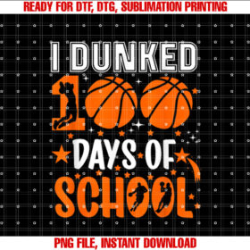 I Dunked 100 Days Of School Basketball 100th Day Teacher Shirt design, Digital Download