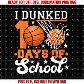I Dunked 100 Days Of School Basketball Lover Teacher Student T-shirt design, Digital Download