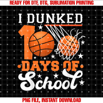 I Dunked 100 Days Of School Basketball Lover Teacher Student T-shirt design, Digital Download