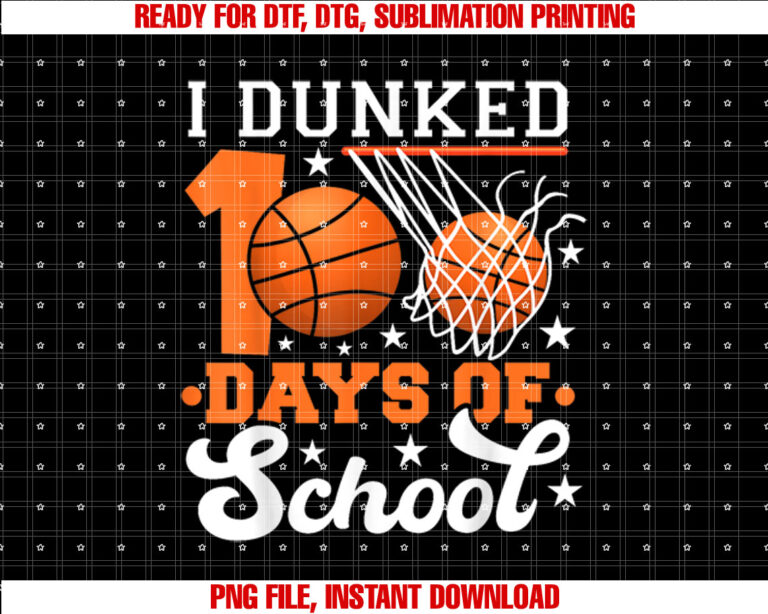 I Dunked 100 Days Of School Basketball Lover Teacher Student T-shirt design, Digital Download