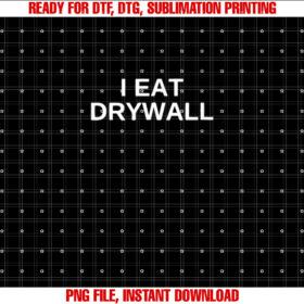 I Eat Drywall Funny College Humor Sarcasm Trendy and Shirt design, Digital Download
