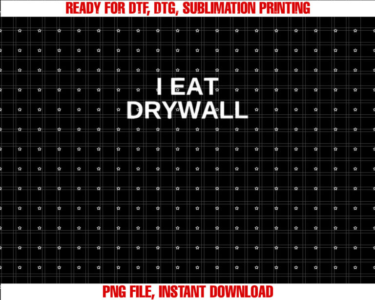 I Eat Drywall Funny College Humor Sarcasm Trendy and Shirt design, Digital Download