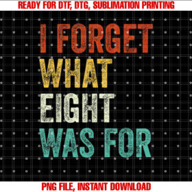 I Forget What 8 Was For Vintage T-shirt design, Digital Download