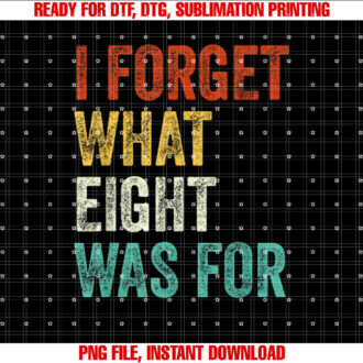 I Forget What 8 Was For Vintage T-shirt design, Digital Download