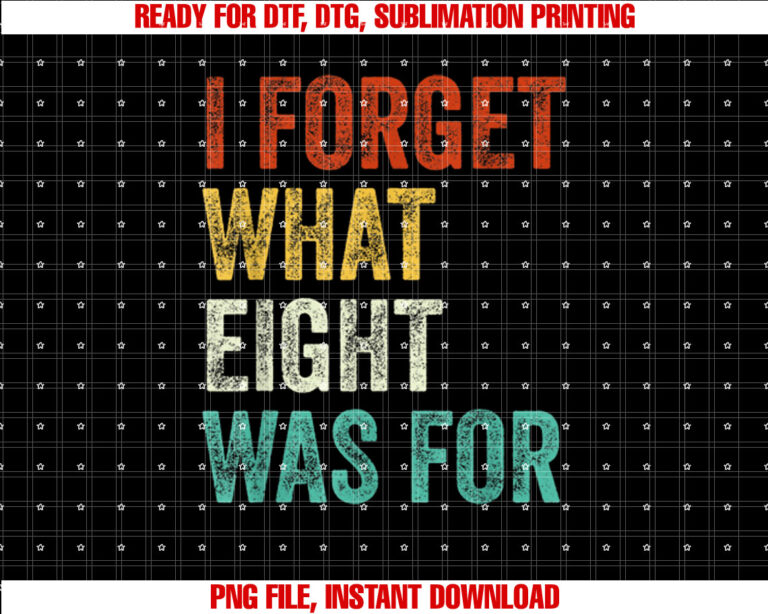 I Forget What 8 Was For Vintage T-shirt design, Digital Download