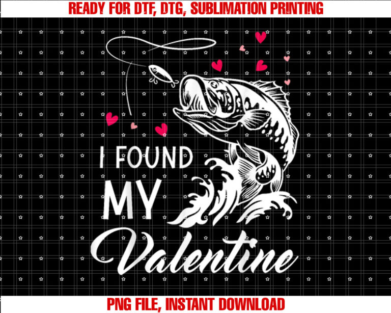 I Found My Valentine Funny Fishing Valentines Day Gift T-shirt design, Digital Download