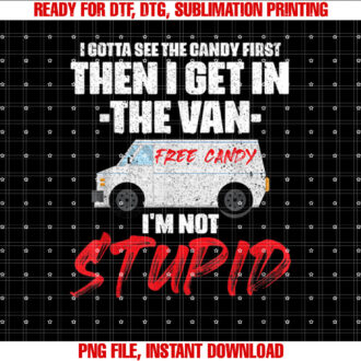 I Gotta See The Candy First Then I Get In The Van Shirt design, Digital Download