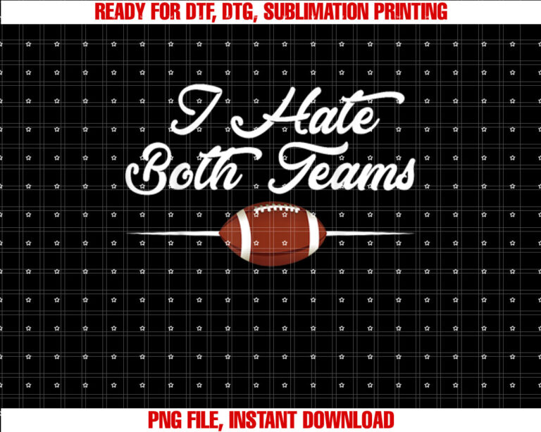 I Hate Both Teams Funny Football Tee T-shirt design, Digital Download