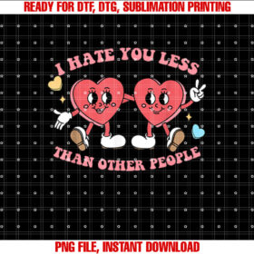 I Hate You Less Than Other People Funny AntiValentines Day T-shirt design, Digital Download