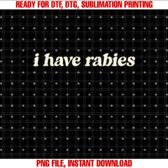 I Have Rabies Funny Unhinged Meme T-shirt design, Digital Download