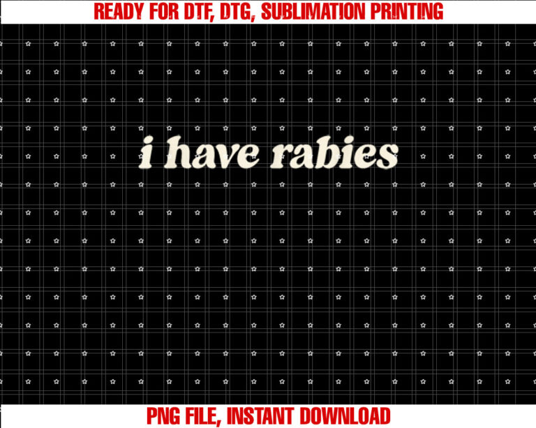 I Have Rabies Funny Unhinged Meme T-shirt design, Digital Download