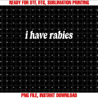 I Have Rabies T-shirt design, Digital Download