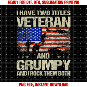 I Have Two Titles Veteran And Grumpy Funny Dad Papa Grandpa Shirt design, Digital Download