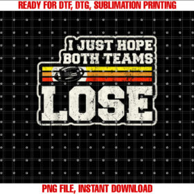 I Just Hope Both Teams Lose Women Or Men Funny Football T-shirt design, Digital Download