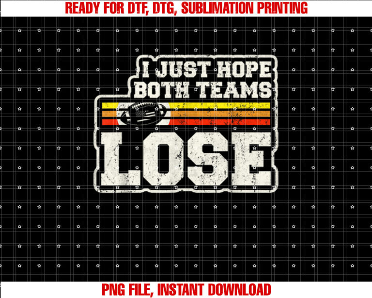 I Just Hope Both Teams Lose Women Or Men Funny Football T-shirt design, Digital Download
