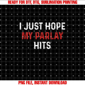 I Just Hope my Parlay Hit Tees I Just Hope my Parlay Hits T-shirt design, Digital Download