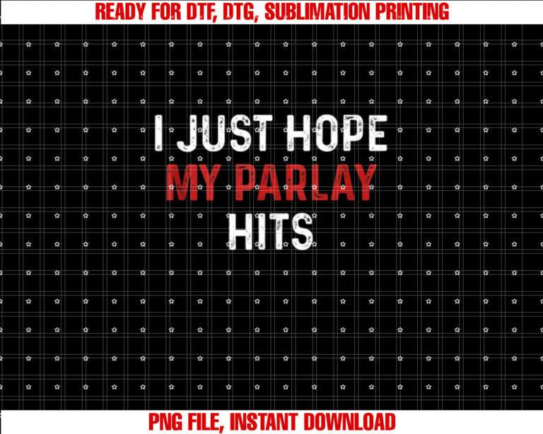 I Just Hope my Parlay Hit Tees I Just Hope my Parlay Hits T-shirt design, Digital Download