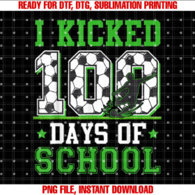 I Kicked 100 Days Of School Soccer 100th Day Boys Kids Shirt design, Digital Download