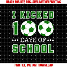 I Kicked 100 Days School Soccer Sports Gifts Students Boys Shirt design, Digital Download