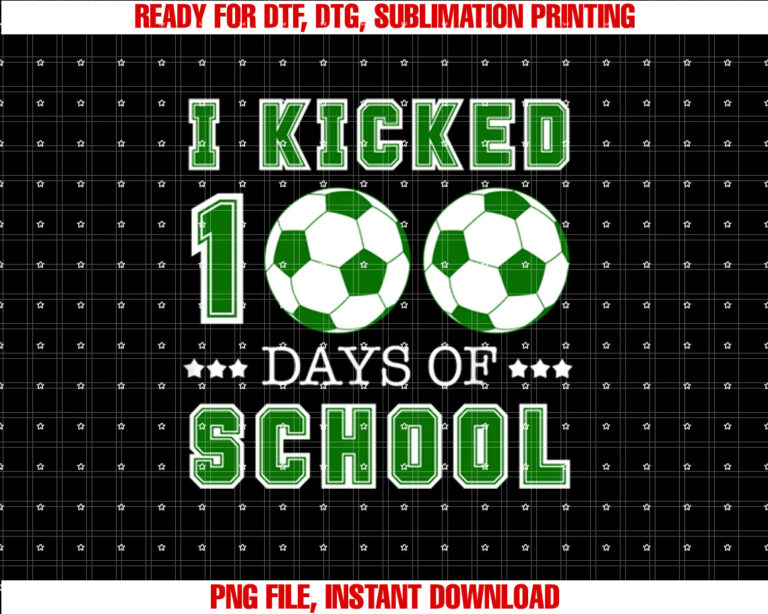 I Kicked 100 Days School Soccer Sports Gifts Students Boys Shirt design, Digital Download