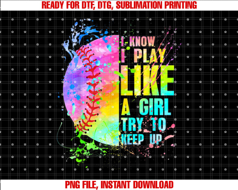 I Know I Play Like A Girl Try To Keep Up Softball T-shirt design, Digital Download