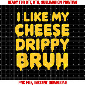 I Like My Cheese Drippy Bruh Funny Meme T-shirt design, Digital Download