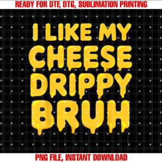 I Like My Cheese Drippy Bruh Funny Meme T-shirt design, Digital Download