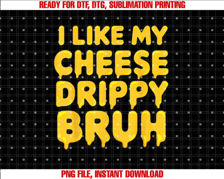 I Like My Cheese Drippy Bruh Funny Meme T-shirt design, Digital Download