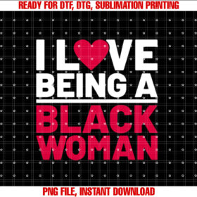I Love Being A Black Woman Funny Black Woman History Month Shirt design, Digital Download