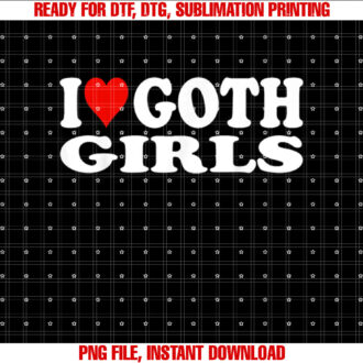 I Love Goth Girls I Heart Goth Girls T-shirt design, Digital Download