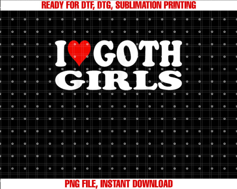 I Love Goth Girls I Heart Goth Girls T-shirt design, Digital Download